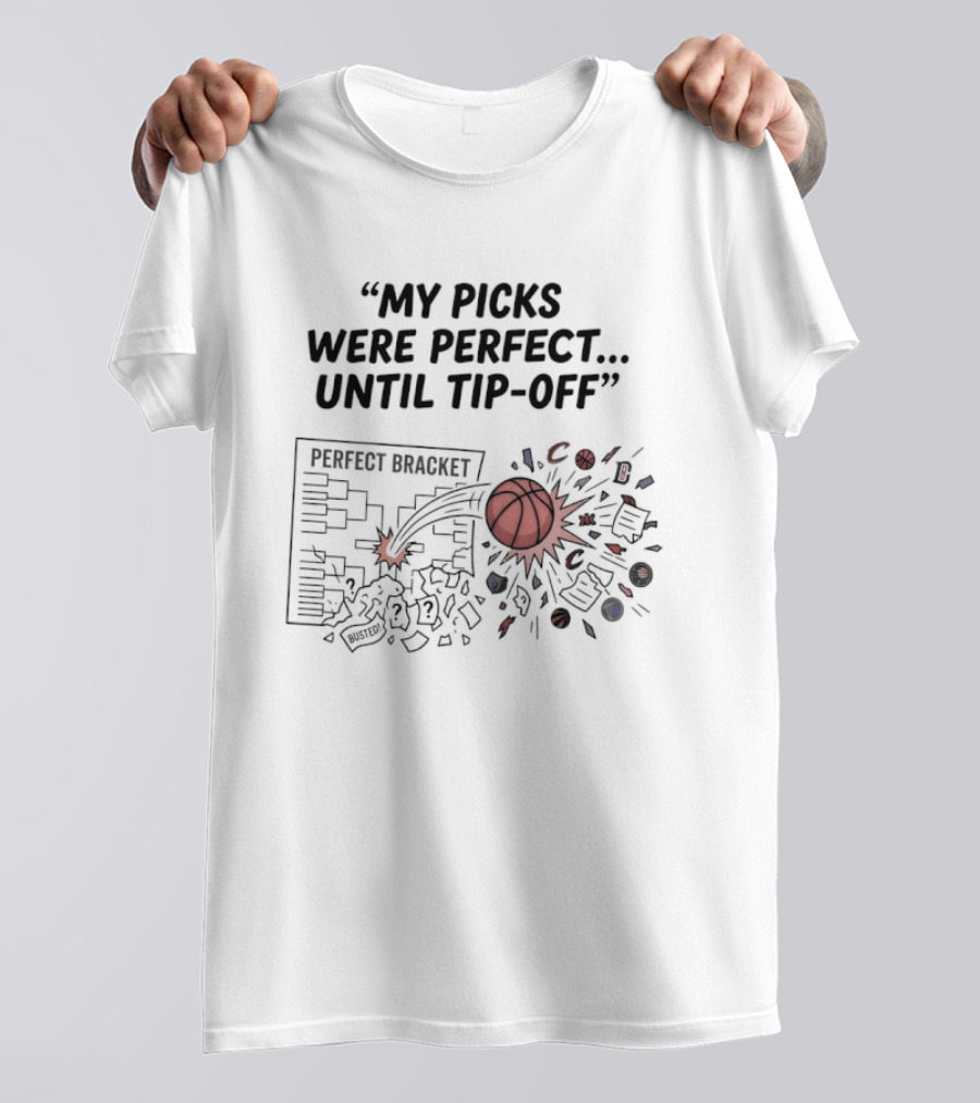 Perfect Bracket My Picks Were Perfect Until Tip Off Basketball Burst T-Shirt
