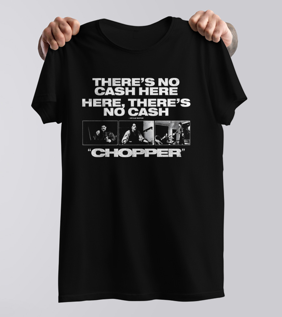 There's No Cash Here Here There's No Cash Chopper Movie Scene T-Shirt