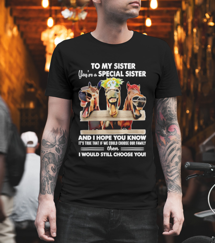 To My Sister You're A Special Sister With Horse T-Shirt
