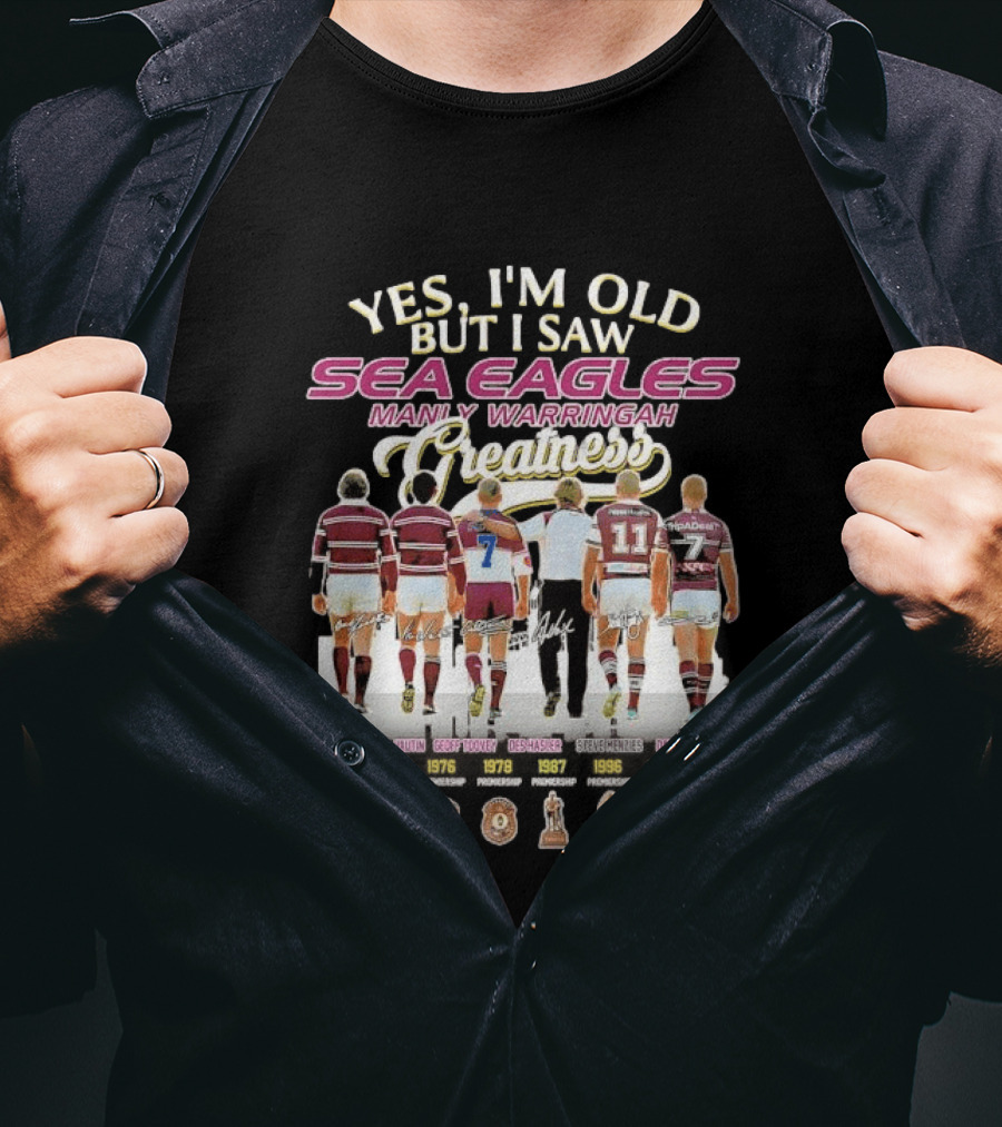 Yes I'm Old But I Saw Sea Eagles Manly Warringah Greatness Skyline Signatures Rugby Legends T-Shirt