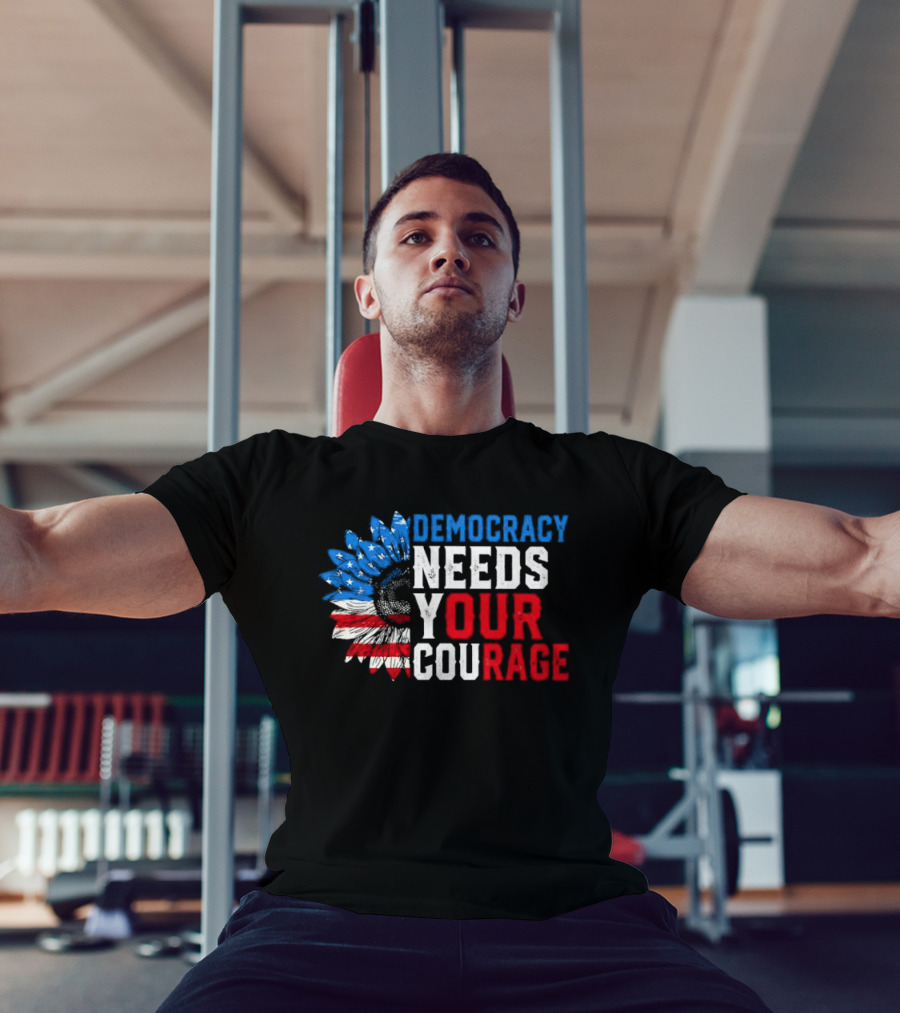 Democracy Needs Your Courage USA Flag Eagle Patriotism T-Shirt