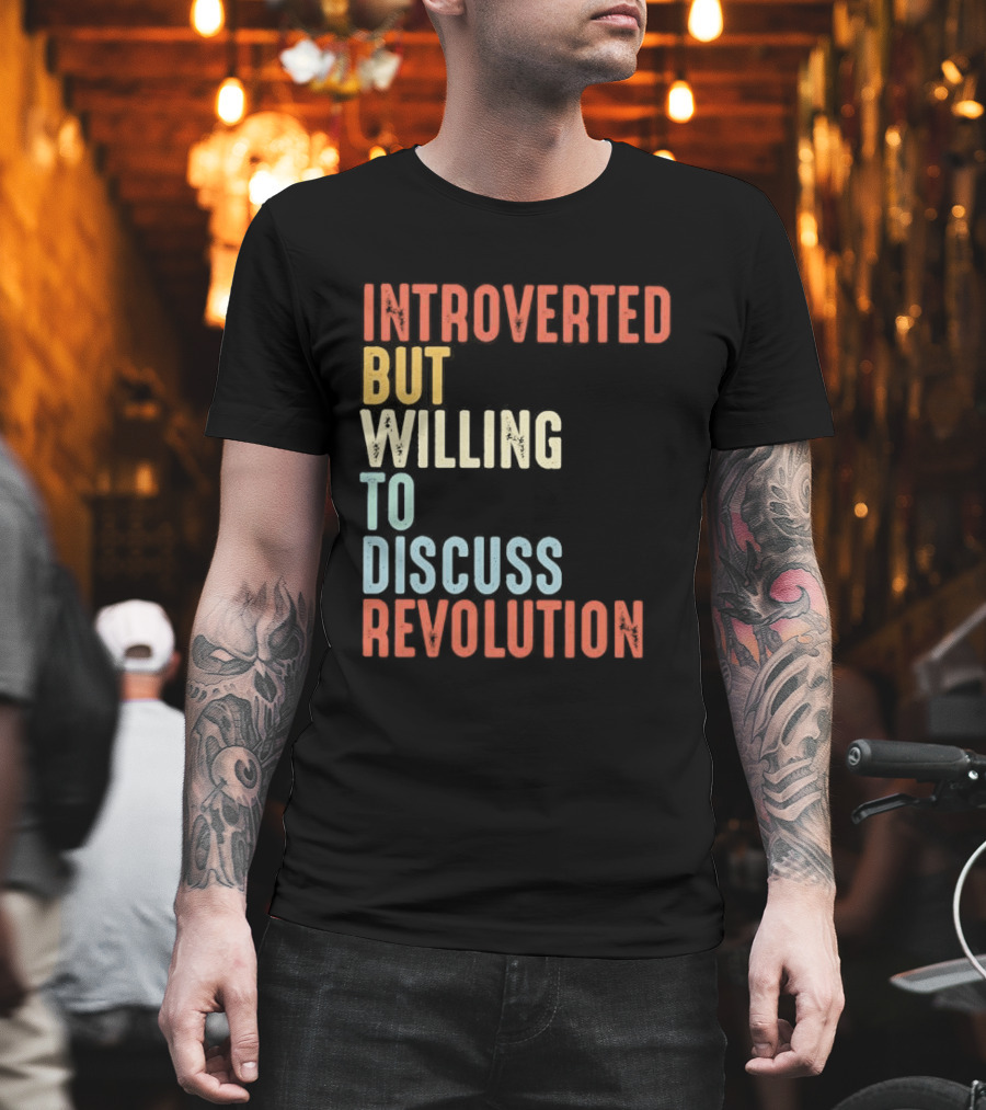 Introverted But Willing To Discuss Revolution Introverted But Willing To Discuss Revolution T-Shirt