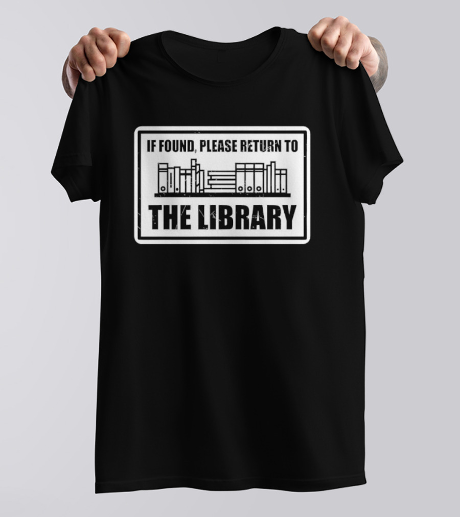 If Found Please Return To The Library Reading Humor Book Lover T-Shirt