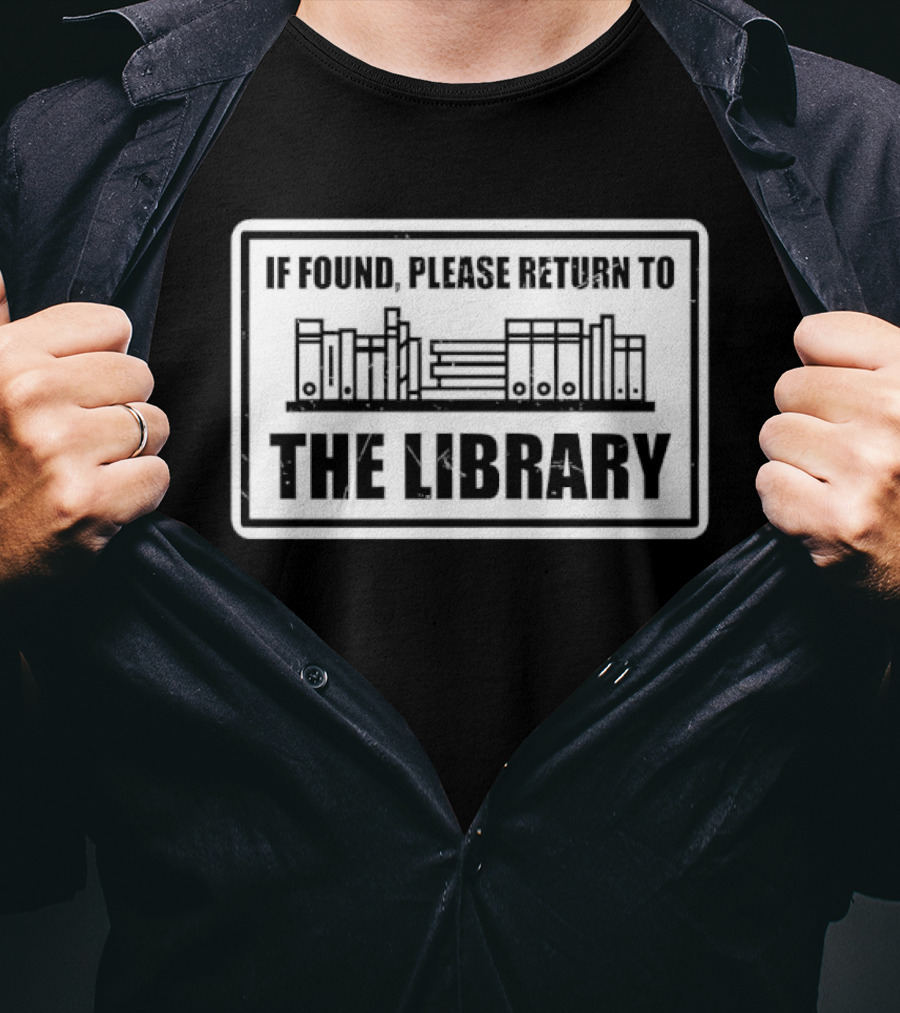 If Found Please Return To The Library Reading Humor Book Lover T-Shirt