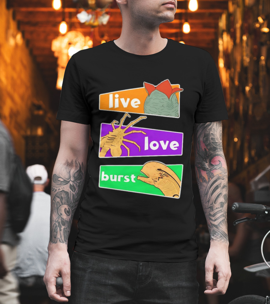 Live Love Burst Alien Parody Compilation T-Shirt
