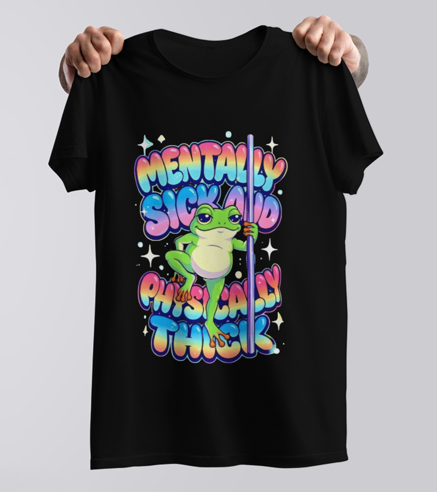 Mentally Sick And Physically Thick Frog Humor Whimsical Colorful T-Shirt