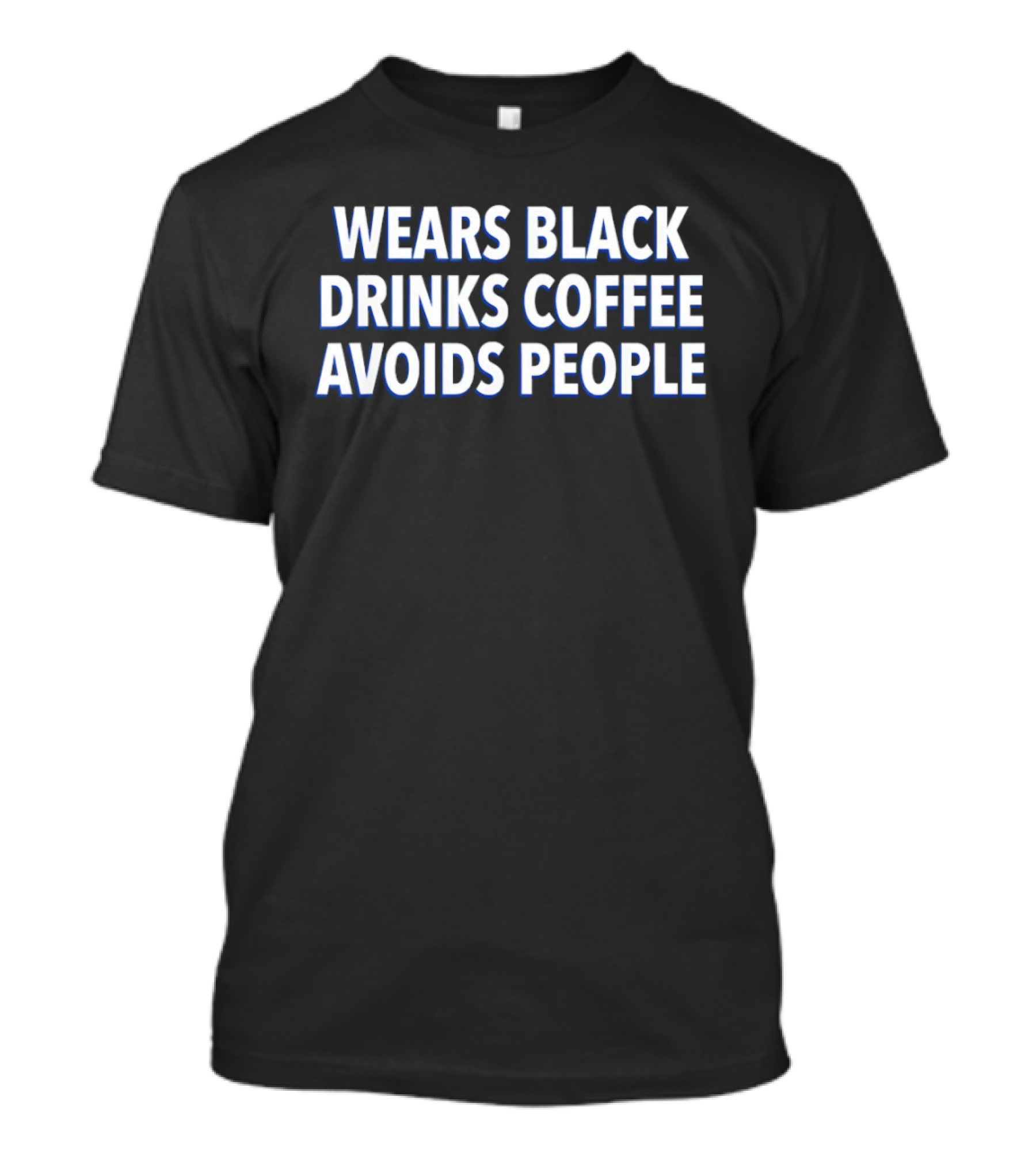 Wears Black Drinks Coffee Avoids People Introvert Lifestyle Humor T-Shirt