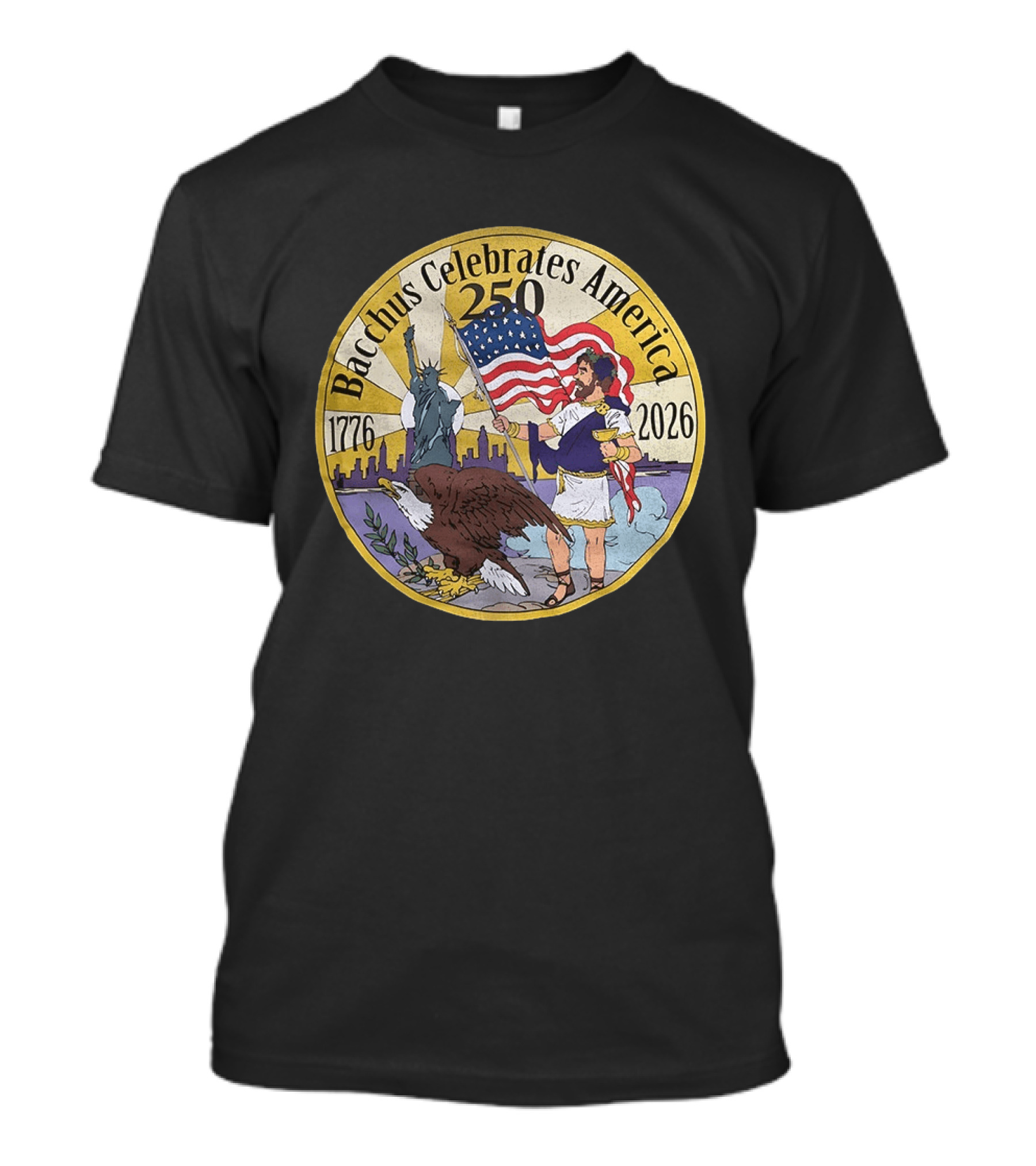 Bacchus Celebrates America 250 Years 1776 2026 Statue Of Liberty Eagle US Flag T-Shirt