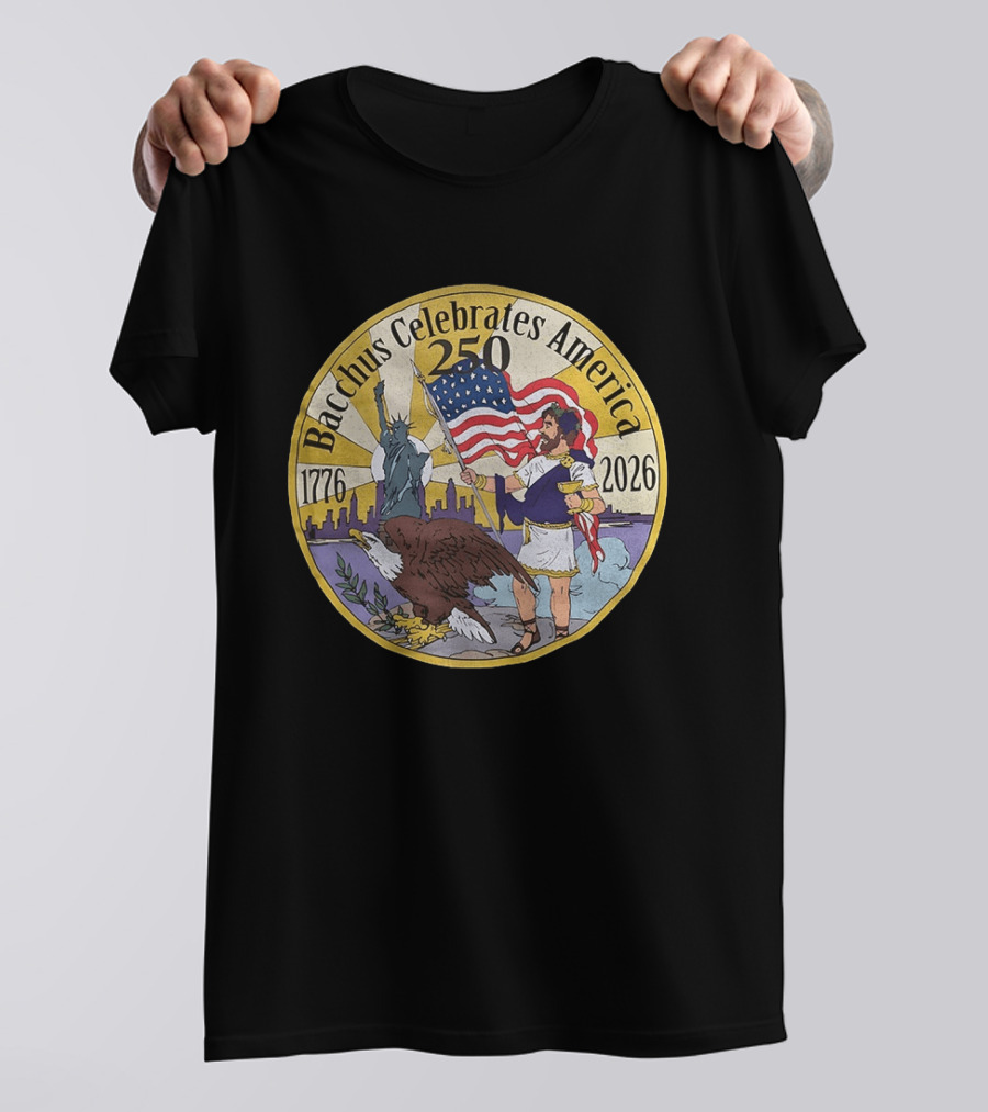 Bacchus Celebrates America 250 Years 1776 2026 Statue Of Liberty Eagle US Flag T-Shirt