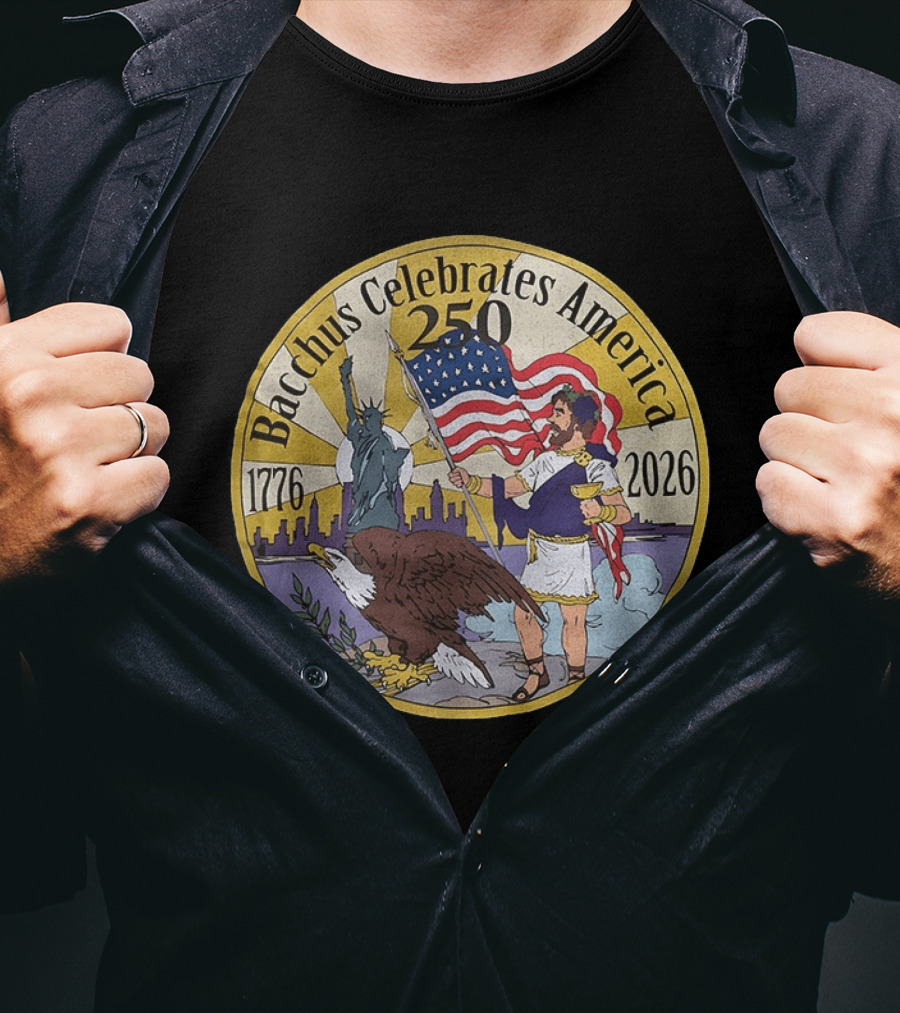 Bacchus Celebrates America 250 Years 1776 2026 Statue Of Liberty Eagle US Flag T-Shirt