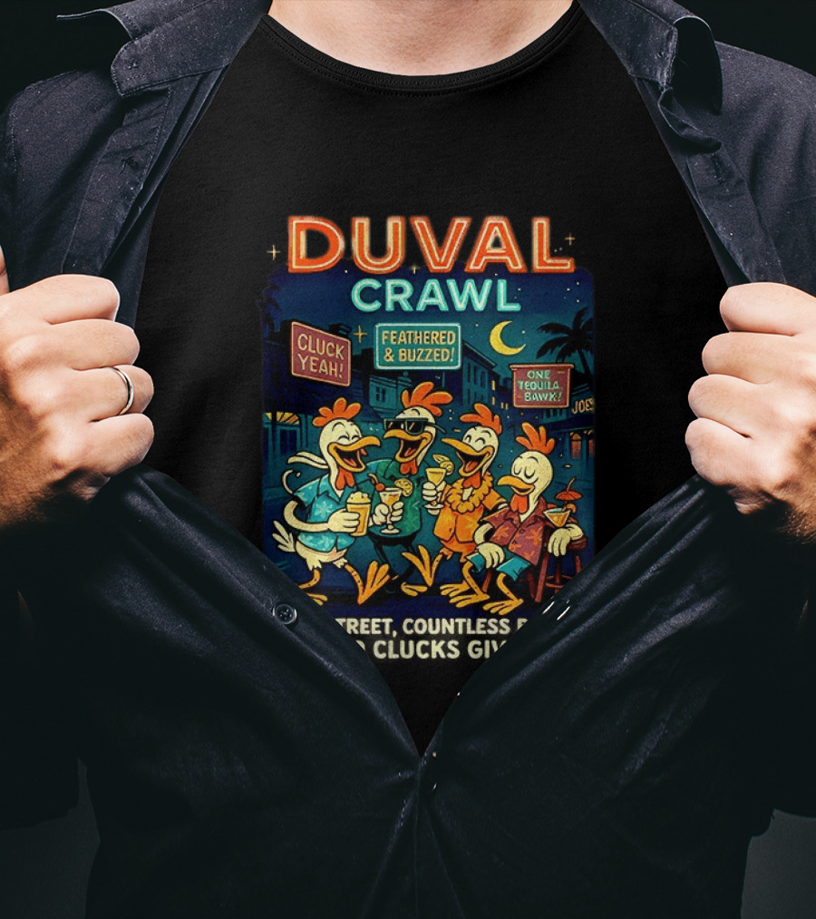 Duval Crawl Cluck Yeah Feathered Buzzed One Street Countless Bars Zero Clucks Given Key West T-Shirt