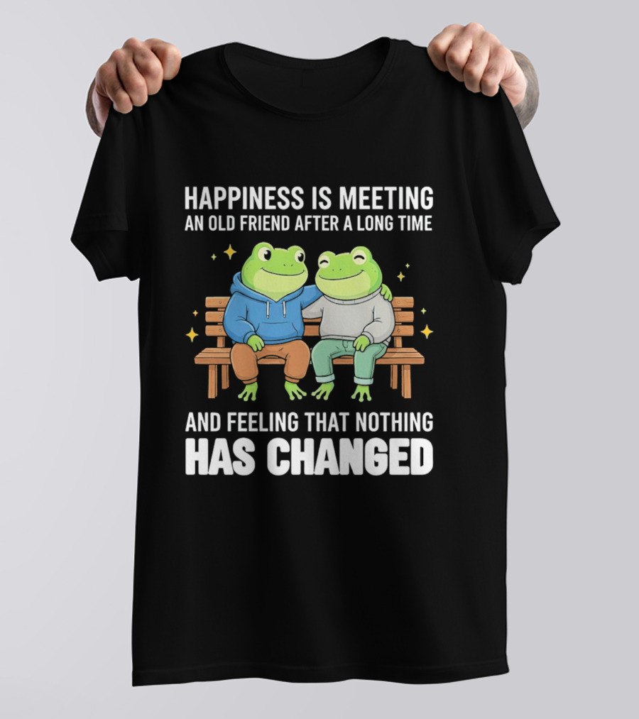 Happiness Is Meeting An Old Friend After A Long Time Frogs And Feeling That Nothing Has Changed T-Shirt