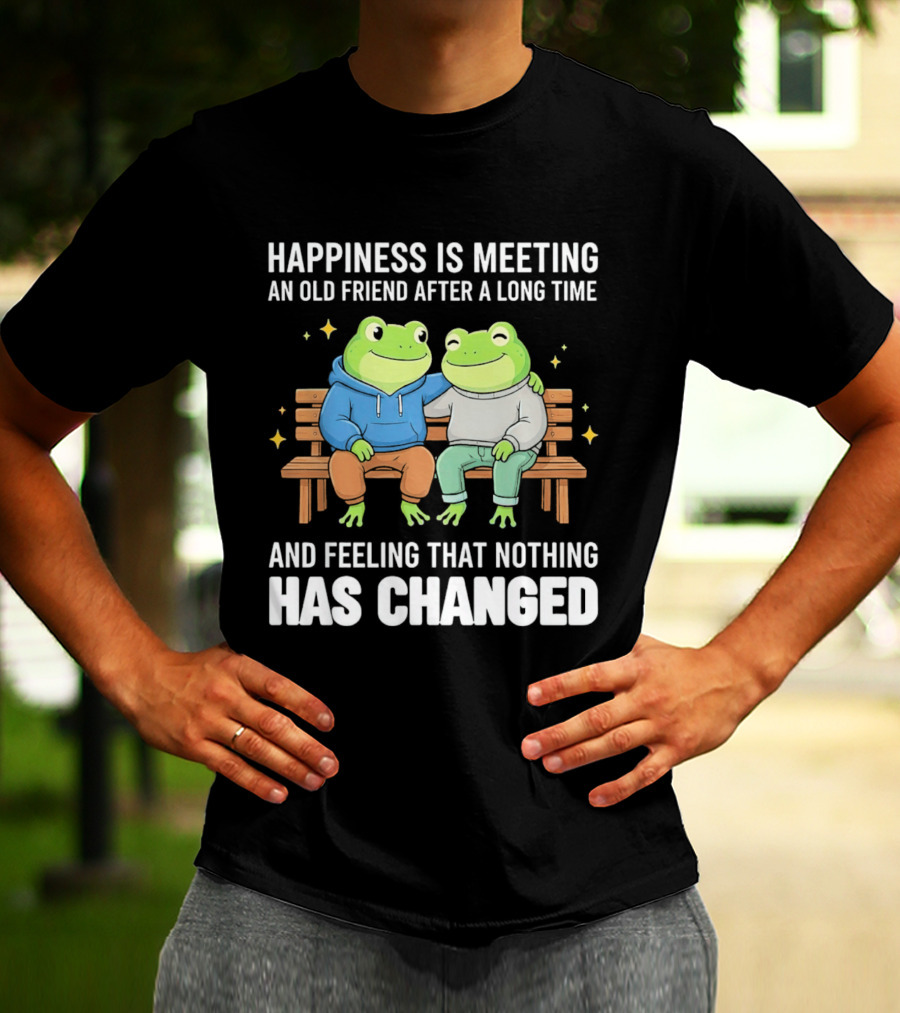 Happiness Is Meeting An Old Friend After A Long Time Frogs And Feeling That Nothing Has Changed T-Shirt