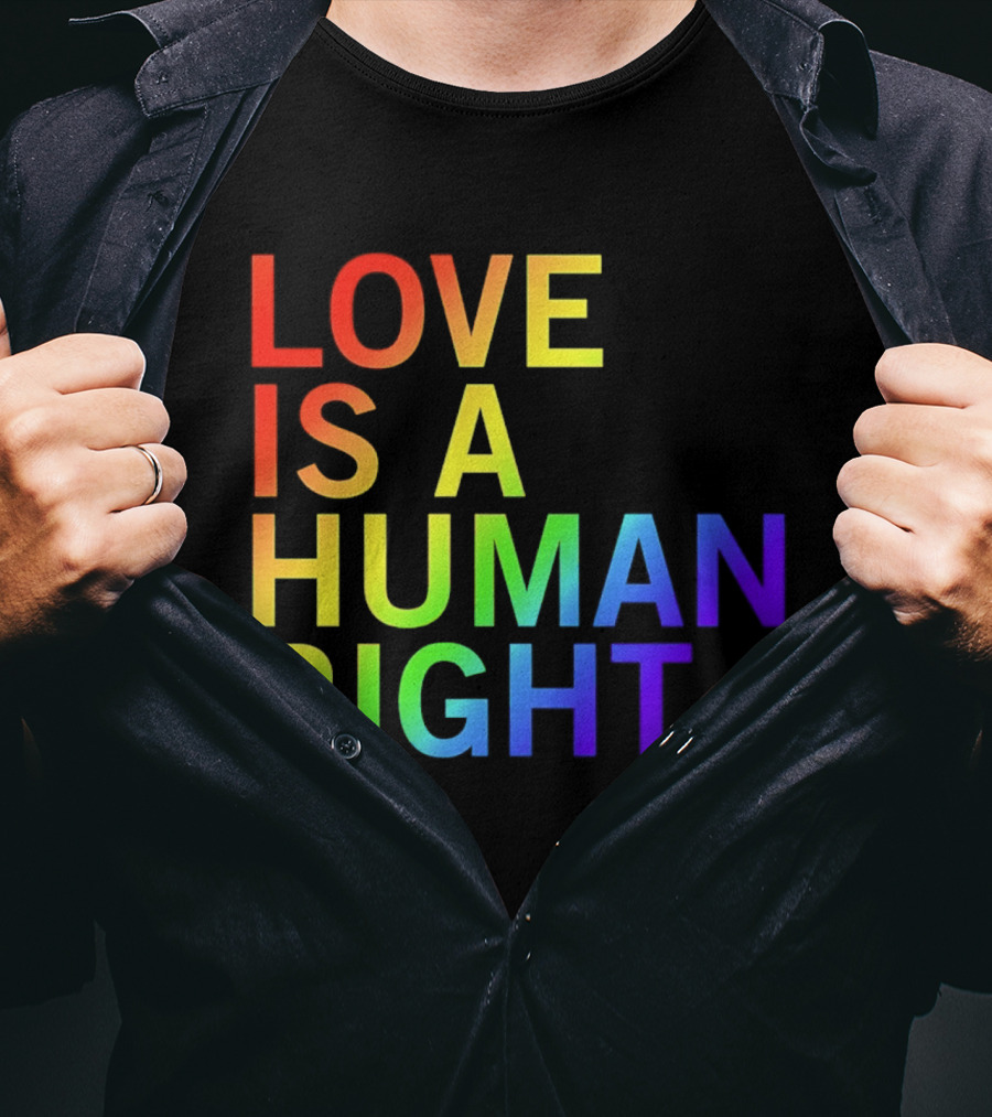 Love Is A Human Right Rainbow Pride Message T-Shirt