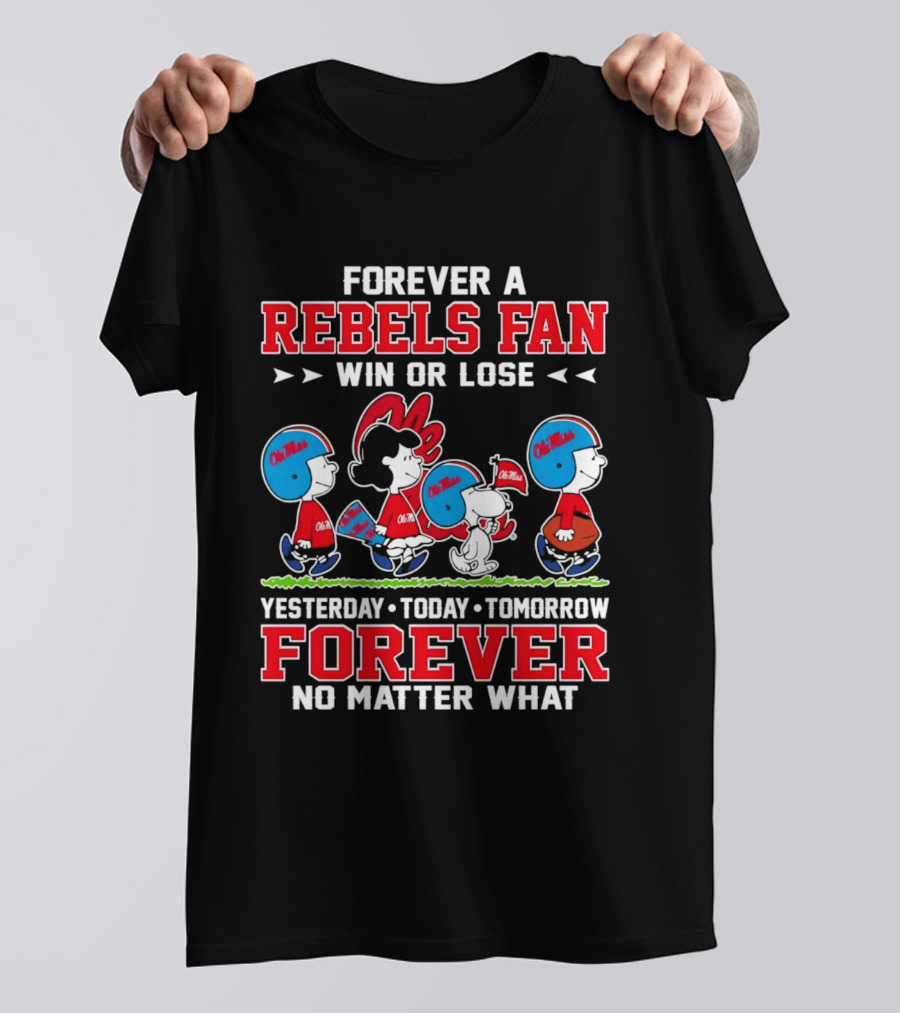 Forever A Rebels Fan Snoopy Ole Miss Win Or Lose Yesterday Today Tomorrow T-Shirt