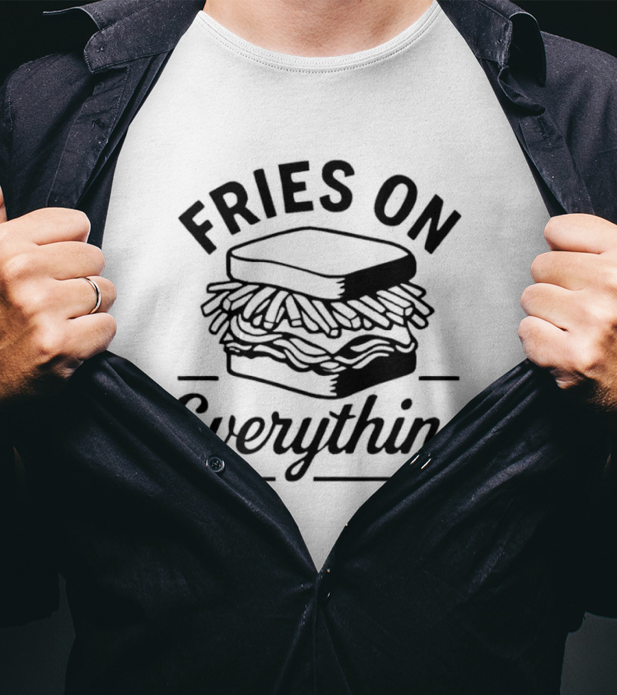 Fries On Everything Sandwich Stack T-Shirt