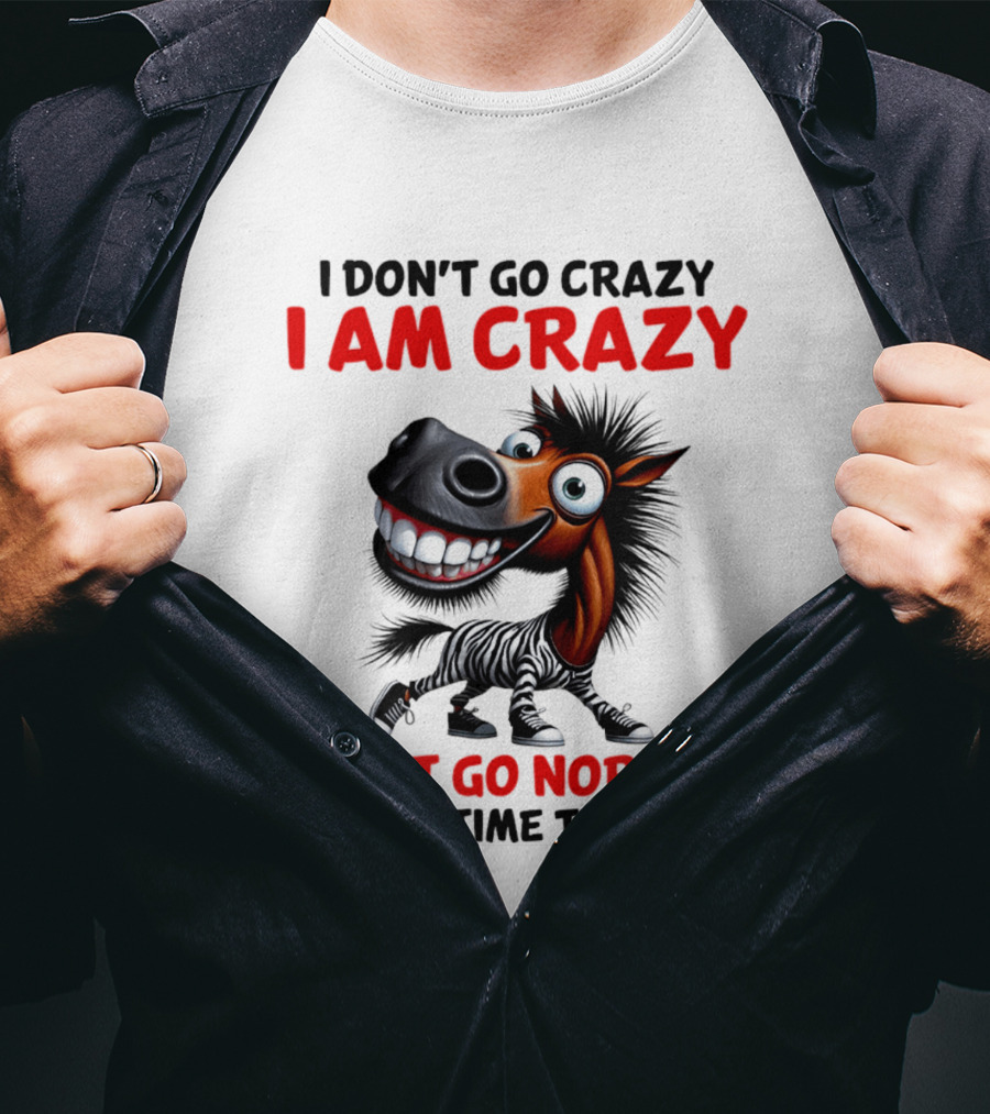 I Don't Go Crazy I Am Crazy Horse I Just Go Normal From Time To Time T-Shirt