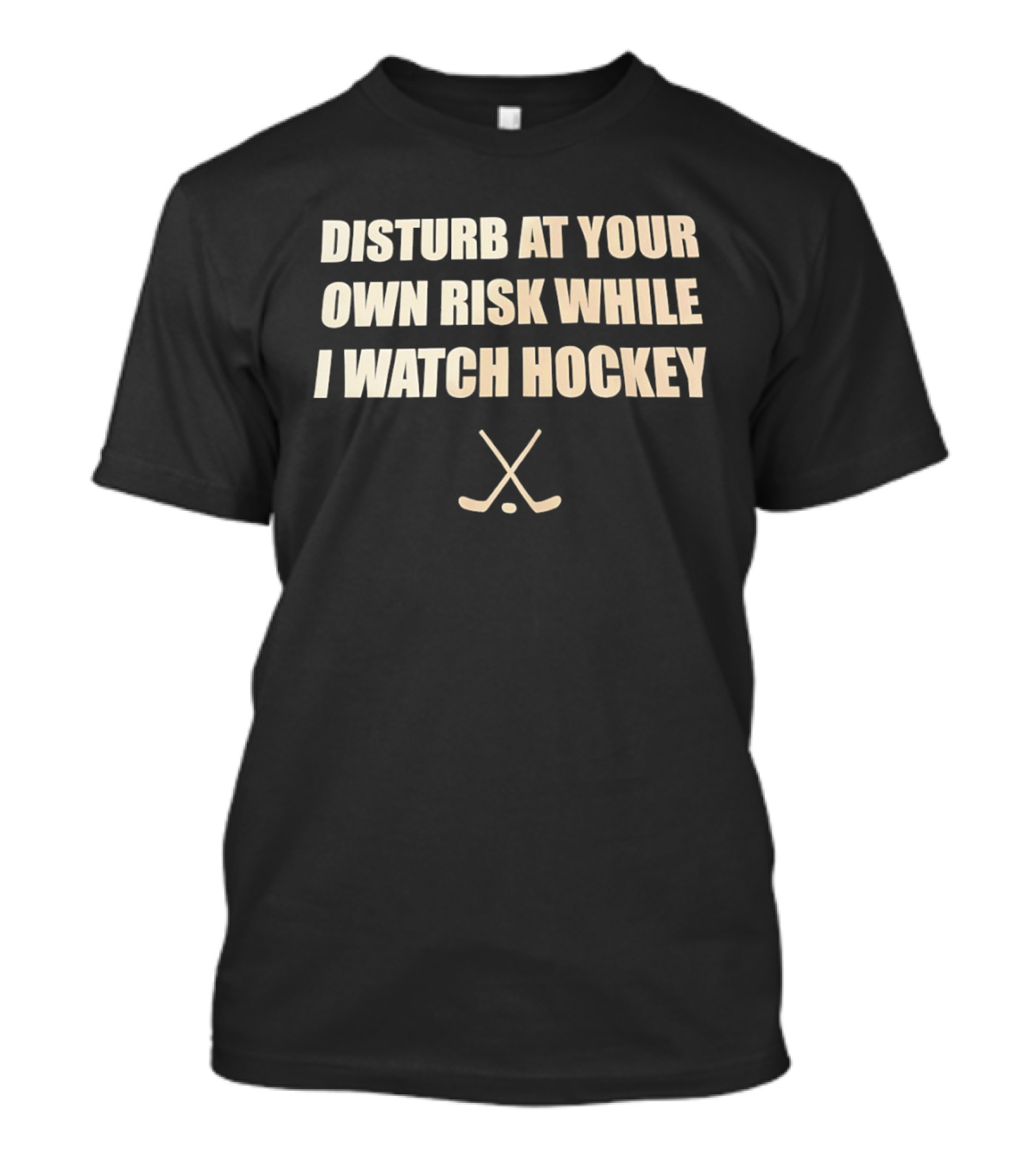 Disturb At Your Own Risk While I Hockey Crossed Sticks T-Shirt