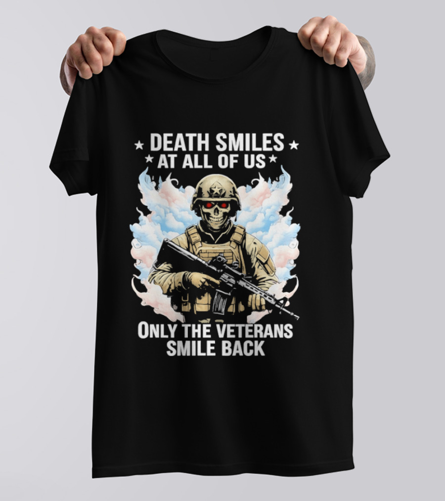 Death Smiles At All Of Us Only The Veterans Smile Back Skeleton Soldier T-Shirt