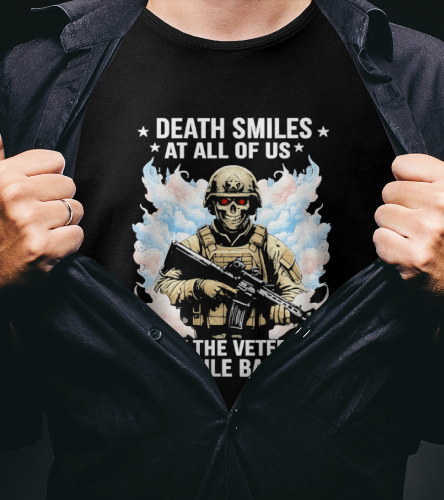 Death Smiles At All Of Us Only The Veterans Smile Back Skeleton Soldier T-Shirt