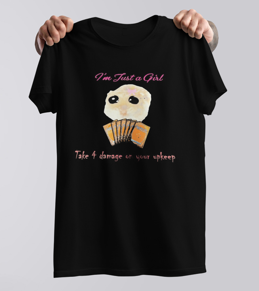 I'm Just A Girl Take 4 Damage On Your Upkeep Magic Cards Cute Hamster T-Shirt