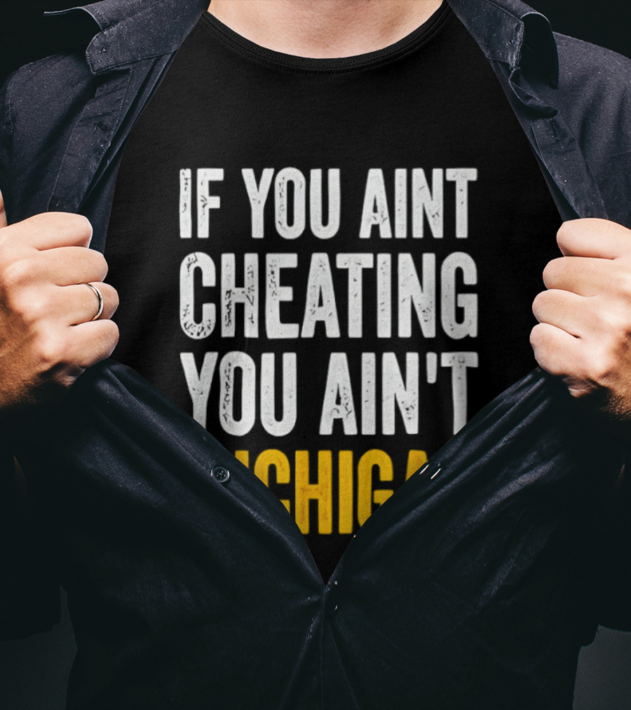 If You Aint Cheating You Ain't Xichigan T-Shirt