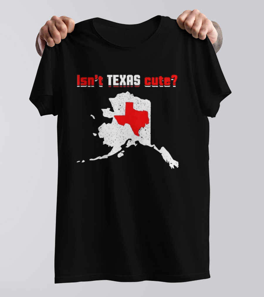 Isn't Texas Cute Alaska Map Comparison Texas Shape T-Shirt
