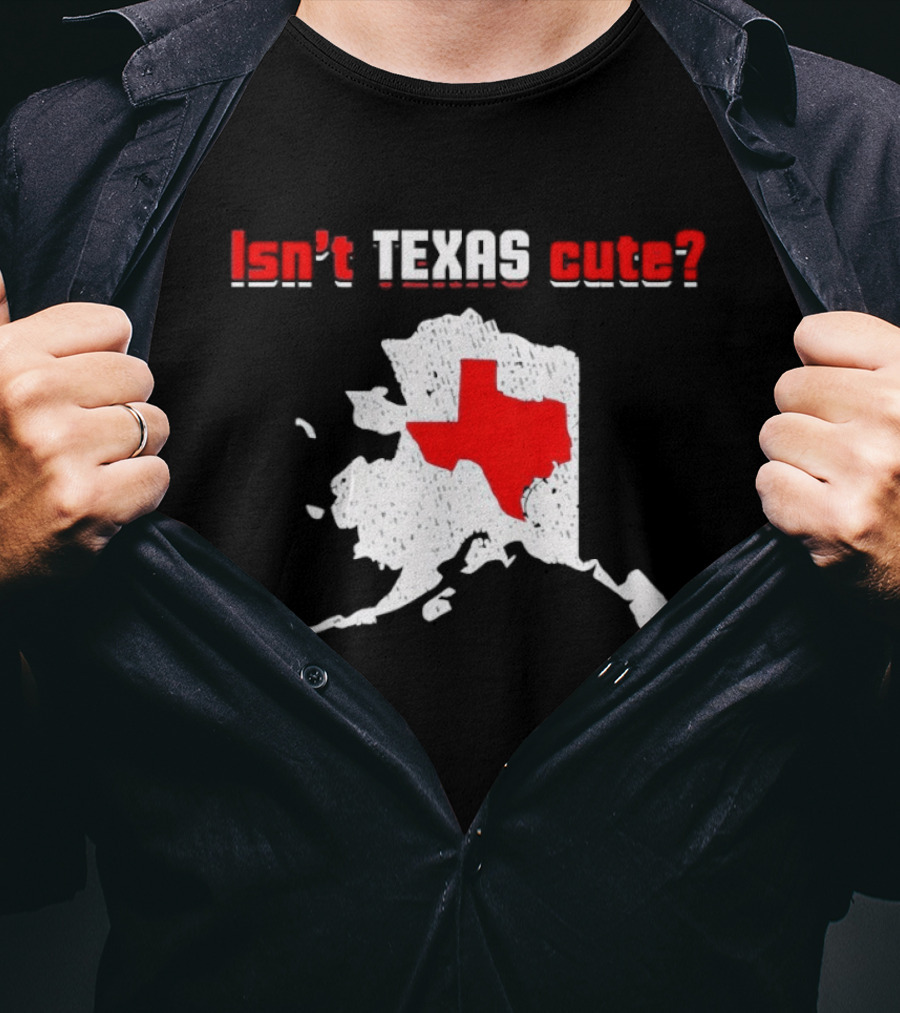 Isn't Texas Cute Alaska Map Comparison Texas Shape T-Shirt