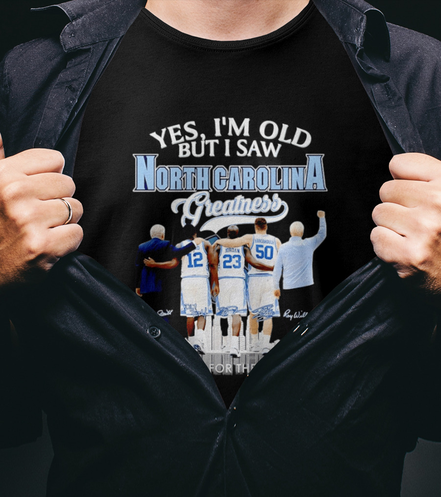 Yes I'm Old I Saw North Carolina Greatness Thank You For The Memories Jordan Smith Hansbrough Williams T-Shirt