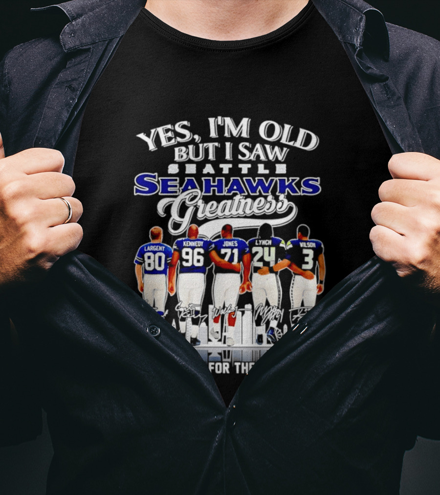 Yes I'm Old But I Saw Seattle Seahawks Greatness Thank You For The Memories T-Shirt