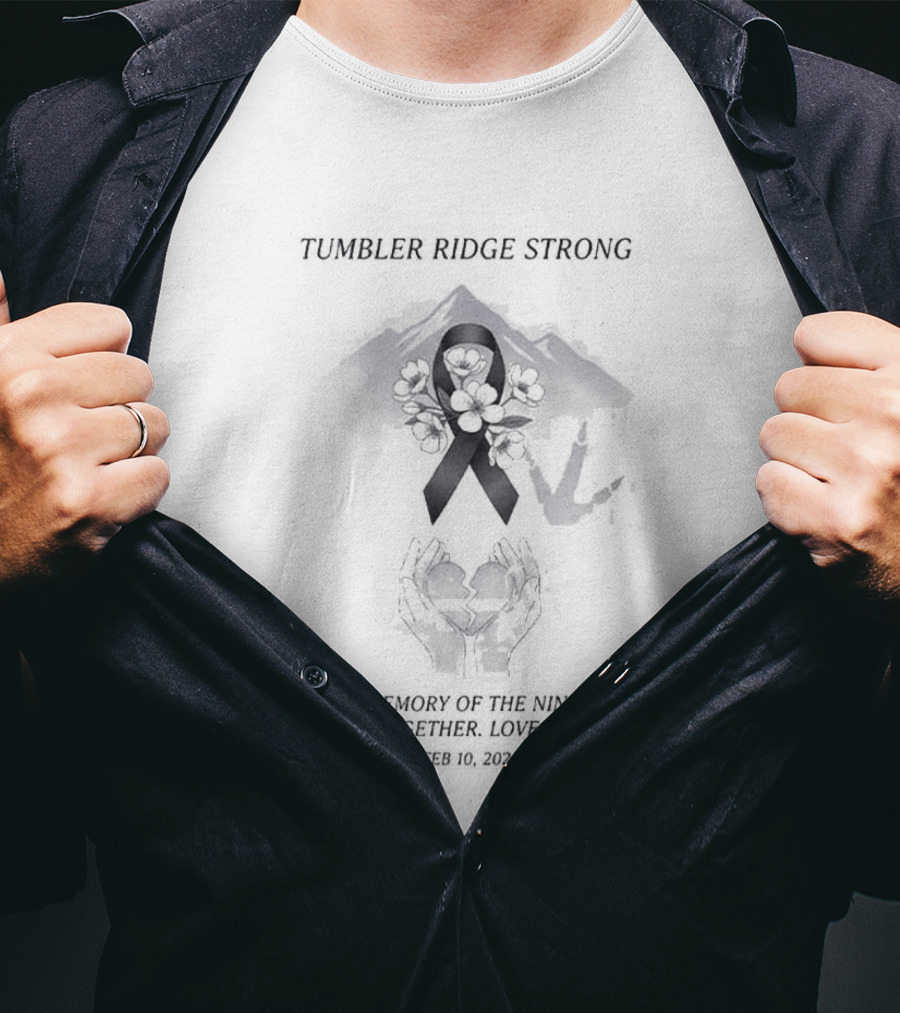 Tumbler Ridge Strong In Memory Of The Nine Healing Together Love Over Hate February 10 2026 T-Shirt