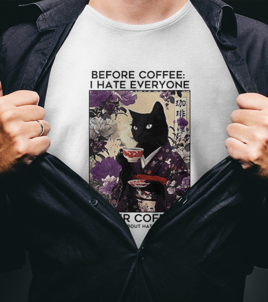 Before Coffee I Hate Everyone After Coffee Black Cat Japanese Kimono Tea Cup Flowers T-Shirt