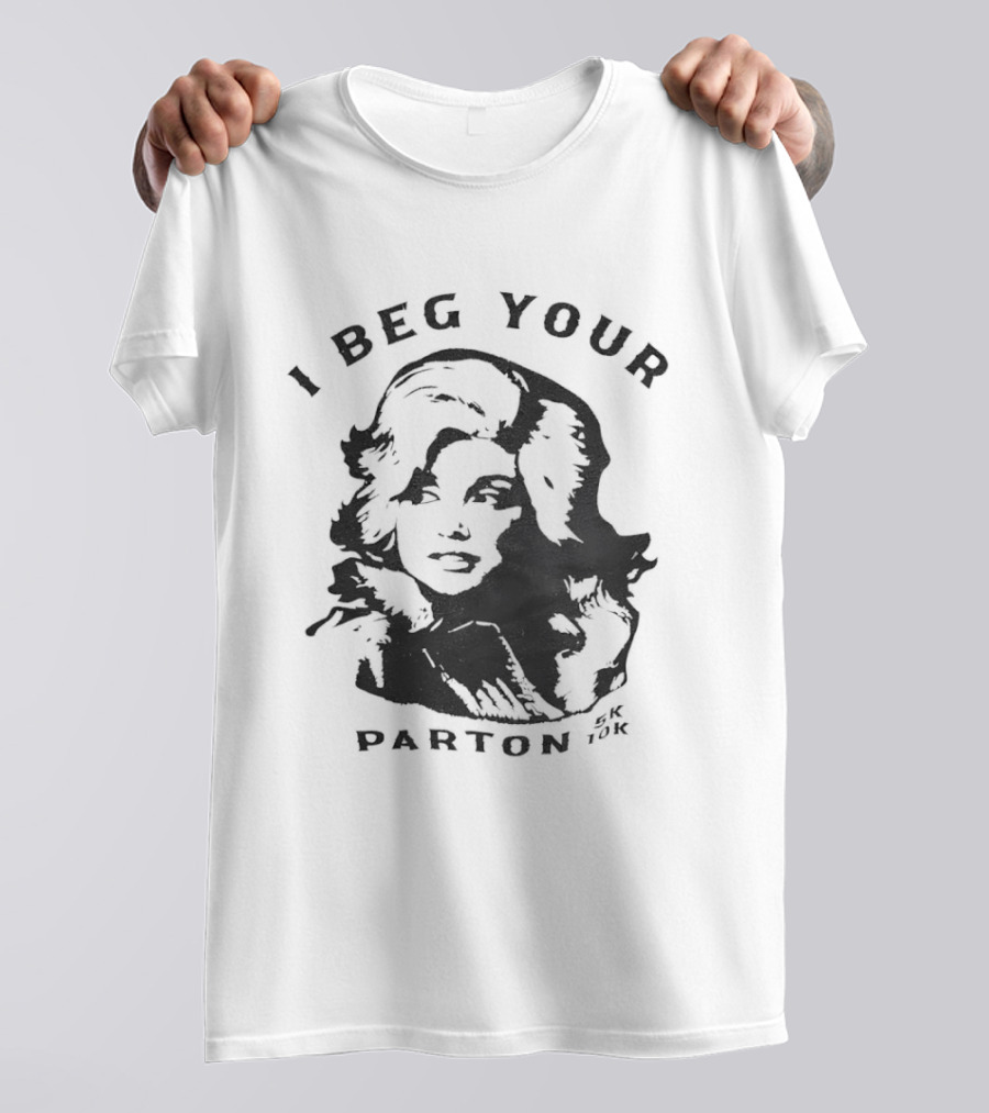 I Beg Your Parton Dolly Parton Trendy Humor T-Shirt