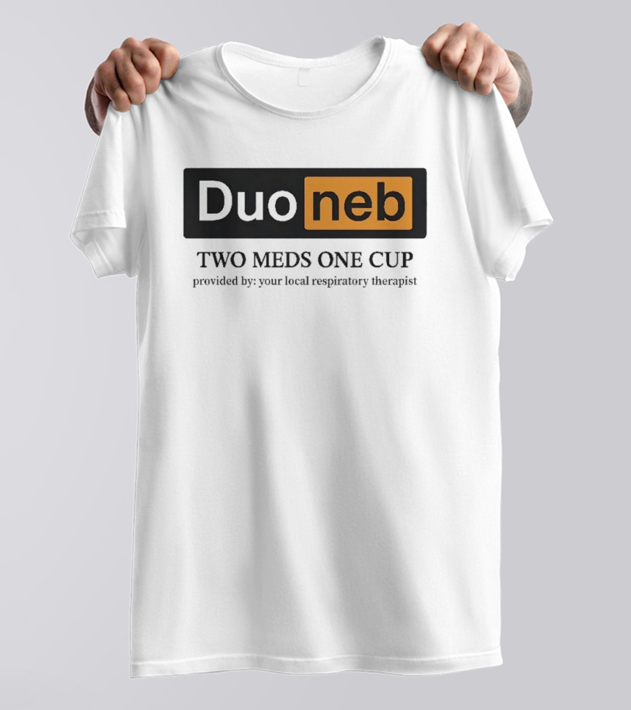 DuoNeb Two Meds One Cup Provided By Your Local Respiratory Therapist T-Shirt