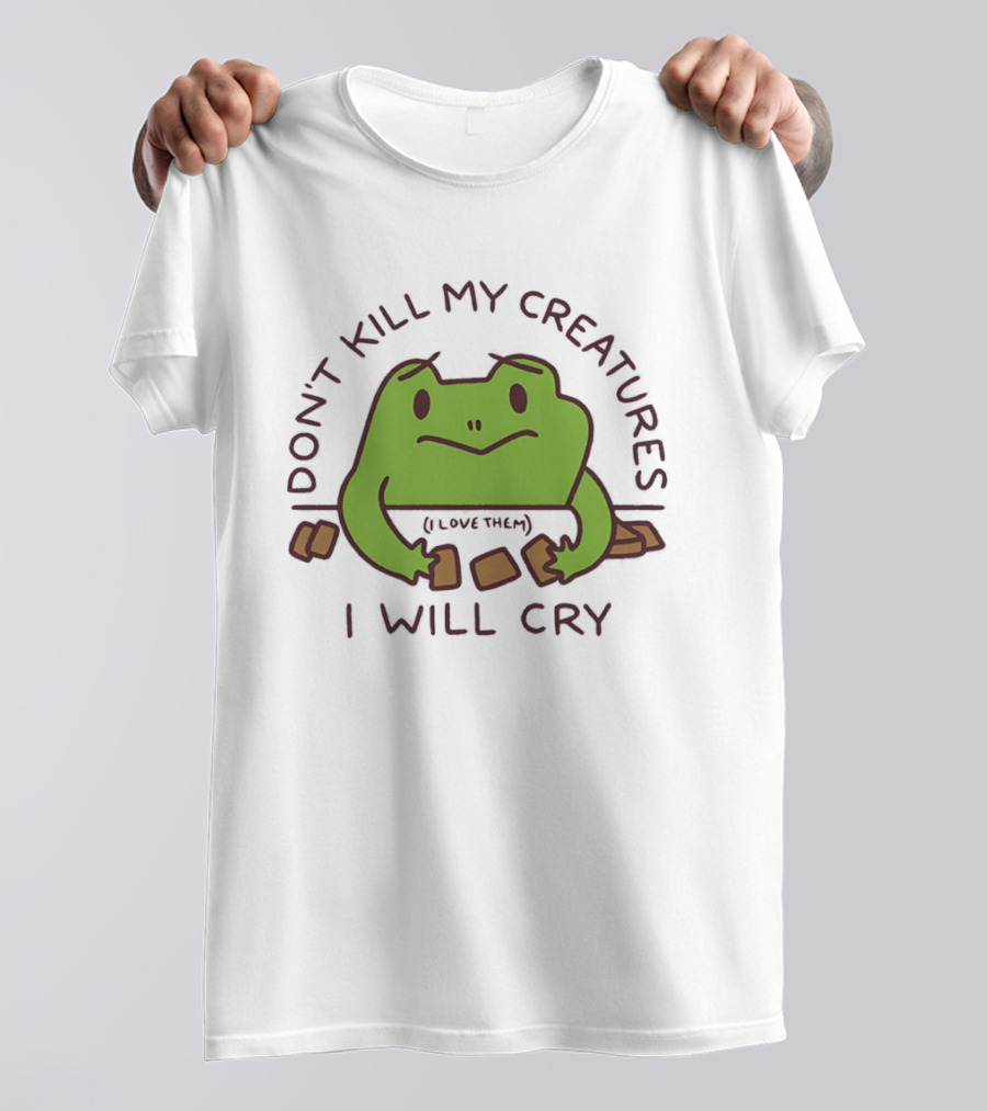 Don't Kill My Creatures I Love Them Frog I Will Cry T-Shirt