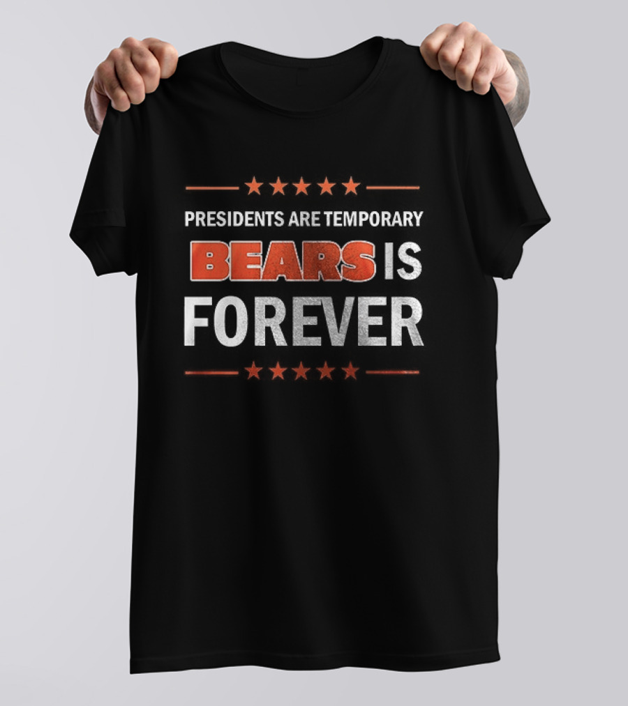 Bears Is Forever Presidents Are Temporary T-Shirt