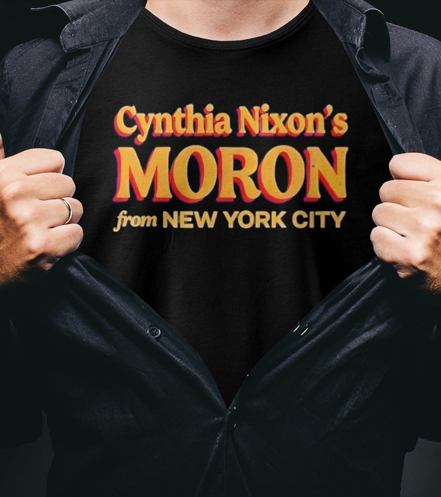 Cynthia Nixon's Moron From New York City T-Shirt