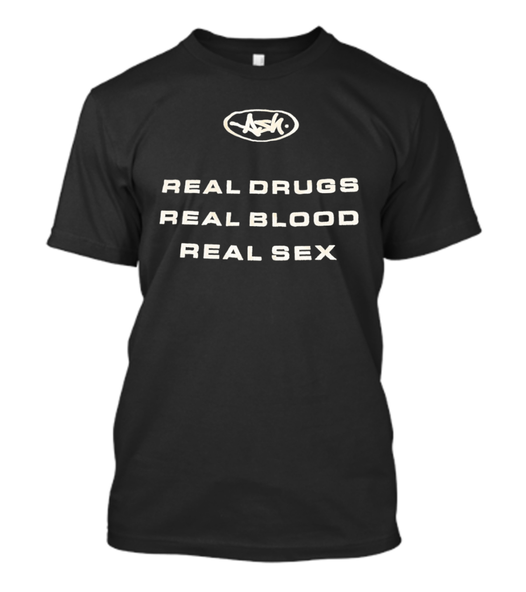 Real Drugs Real Blood Real Sex Original ASH T-Shirt