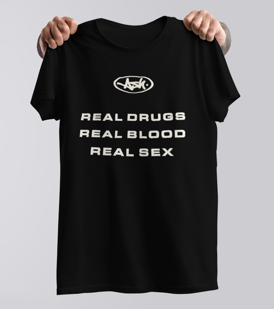 Real Drugs Real Blood Real Sex Original ASH T-Shirt