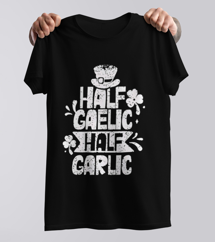 Half Gaelic Half Garlic Clover And Hat St. Patrick's Day T-Shirt