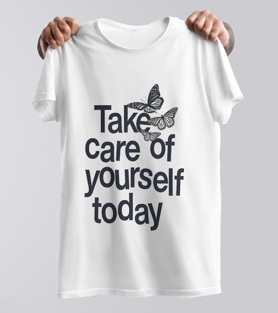 Take Care Of Yourself Today Butterfly Motivation T-Shirt