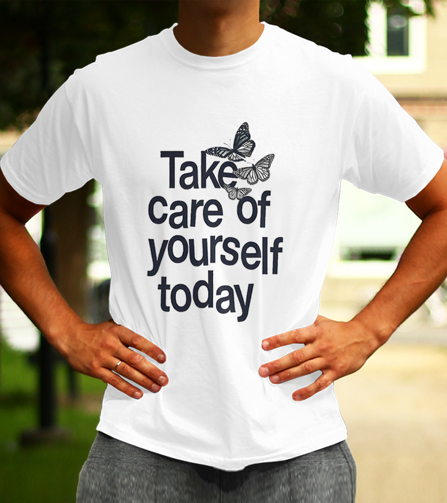 Take Care Of Yourself Today Butterfly Motivation T-Shirt