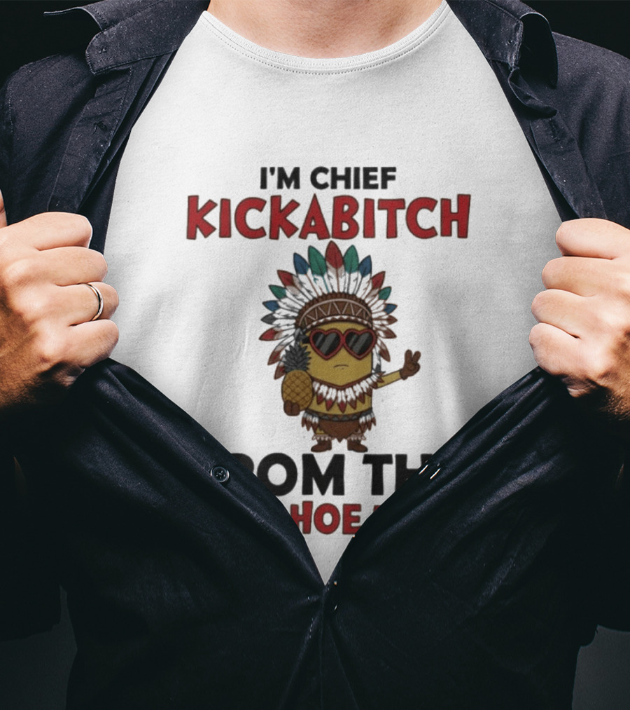 I'm Chief Kickabitch Minion Slapahoe Tribe T-Shirt