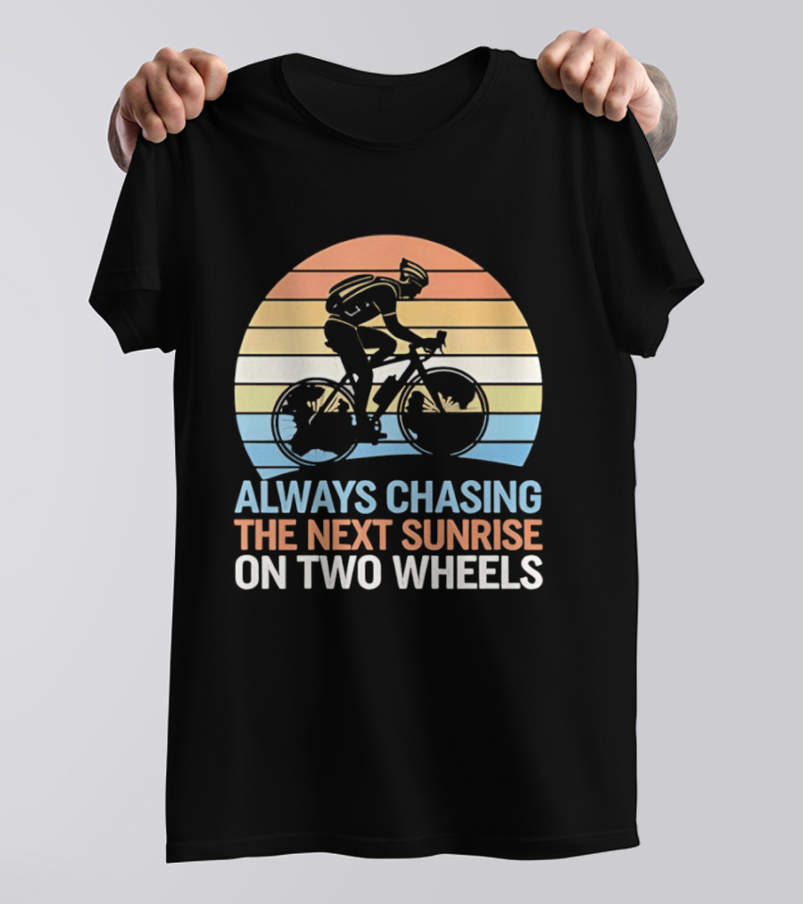 Always Chasing The Next Sunrise On Two Wheels Sunset Cycling Adventure T-Shirt