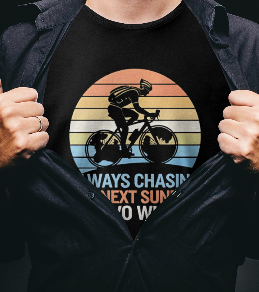 Always Chasing The Next Sunrise On Two Wheels Sunset Cycling Adventure T-Shirt