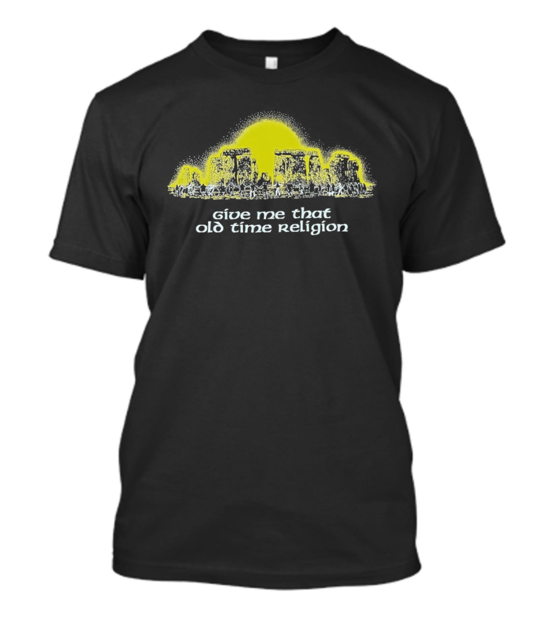 Give Me That Old Time Religion Yellow Stonehenge T-Shirt