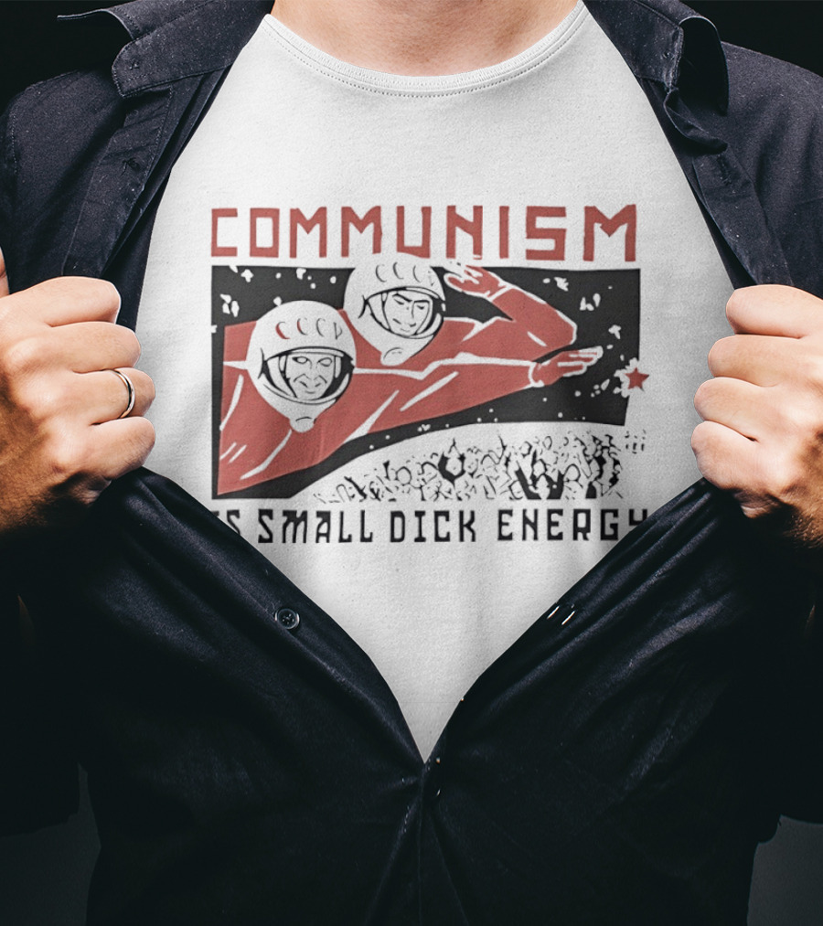 Communism Is Small Dick Energy Astronauts Saluting Red Star T-Shirt