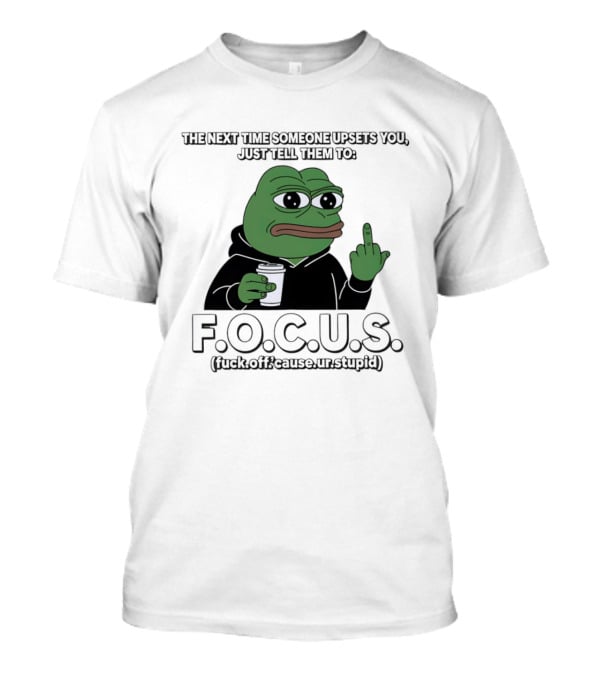 Frog Meme FOCUS (F Off Cause Ur Stupid) Upset Humor T-Shirt