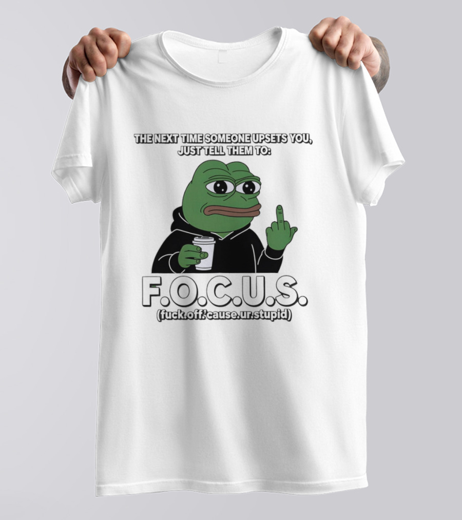 Frog Meme FOCUS (F Off Cause Ur Stupid) Upset Humor T-Shirt