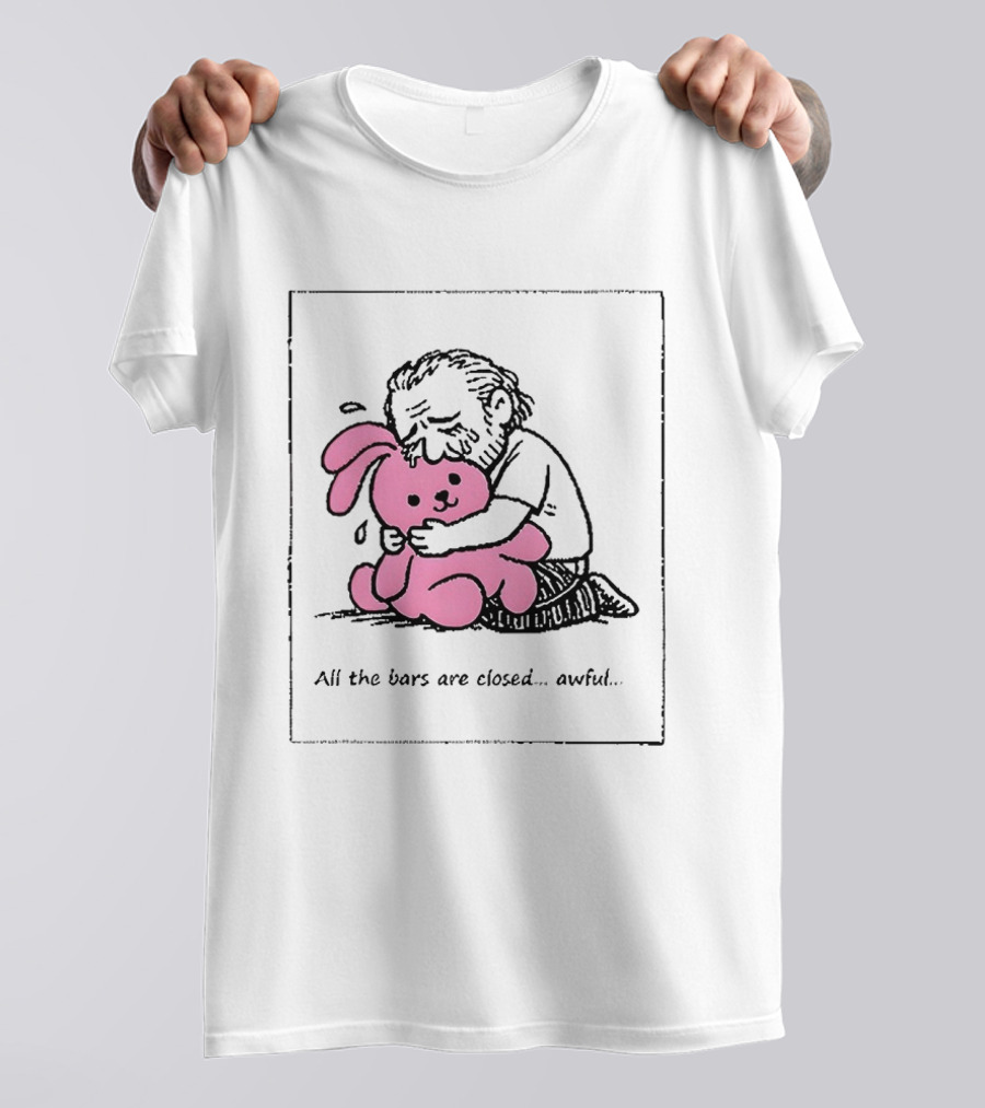 All The Bars Are Closed Awful Man Hugging Pink Bunny T-Shirt